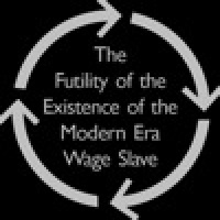 The Futility of the Existence of the Modern Era Wage Slave