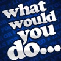 What Would You Do If...?