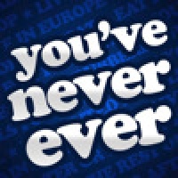 You've Never Ever?