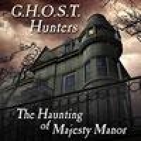 G.H.O.S.T. Hunters: The Haunting of Majesty Manor