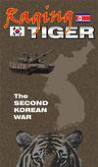 Raging Tiger: The Second Korean War