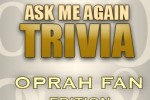 Ask Me Again Trivia: Oprah Fan Edition (iPhone/iPod)