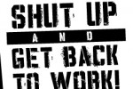 SHUT UP AND GET BACK TO WORK! (iPhone/iPod)